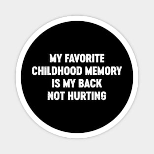 My Favorite Childhood Memory Is My Back Not Hurting Funny Magnet